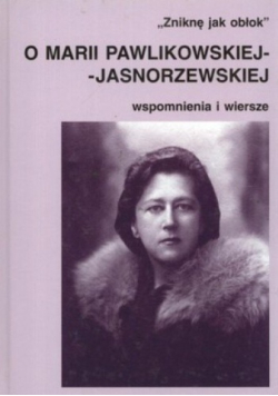 Zniknę jak obłok o Marii Pawlikowskiej Jasnorzewskiej wspomnienia i wiersze