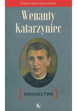 Wenanty Katarzyniec. Świadectwa