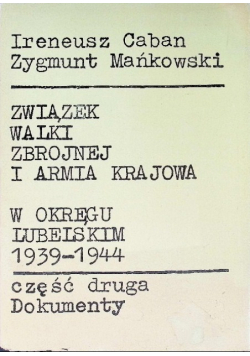 Związek Walki Zbrojnej i Armia Krajowa w Okręgu Lubomierskim 1939 - 1944 Część 2 dokumenty