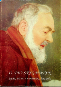 O Pio Stygmatyk Życie pisma modlitwy kazania