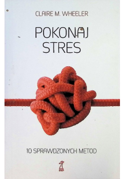 Pokonaj stres 10 sprawdzonych metod