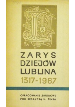 Zarys dziejów Lublina 1317 - 1967