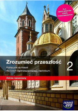 Zrozumieć przeszłość Część 2 Podręcznik do historii dla liceum ogólnokształcącego i technikum Zakres rozszerzony