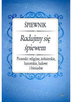 Śpiewnik. Radujmy się śpiewem