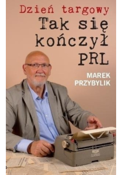 Dzień Targowy Tak się kończył PRL