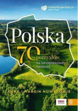 Polska. 70 pomysłów na niezapomniany weekend