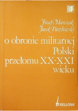 O obronie militarnej Polski przełomu XX - XXI wieku