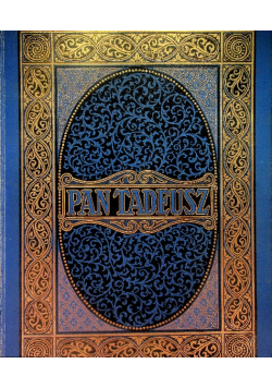 Pan Tadeusz czyli ostatni zajazd na Litwie Historia szlachecka z roku 1811 i 1812 we dwunastu księgach wierszem