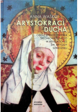 Arystokraci ducha Obraz społeczeństwa średniowiecznego w Revelationes świętej Brygidy Szwedzkiej