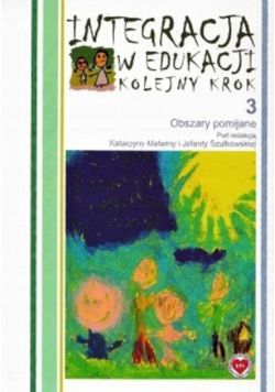 Integracja w edukacji kolejny krok obszary pomijane Tom 3