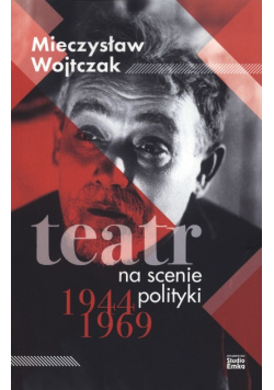 Teatr na scenie polityki 1944 1969