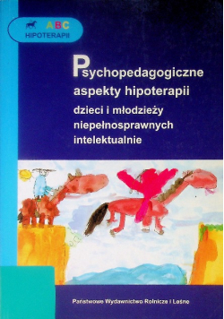 Psychopedagogiczne aspekty hipoterapii dzieci i młodzieży niepełnosprawnych intelektualnie