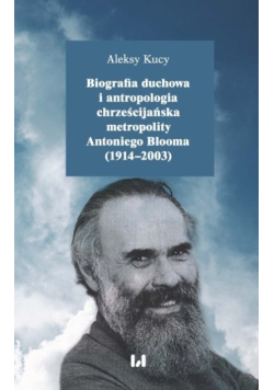 Biografia duchowa i antropologia chrześcijańska metropolity Antoniego Blooma