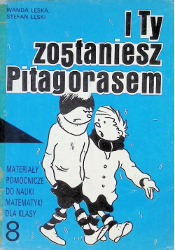 I ty zostaniesz Pitagorasem Materiały pomocnicze do nauki matematyki dla klasy 8