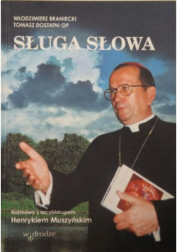Sługa słowa. Rozmowy z arcybiskupem Henrykiem Muszyńskim
