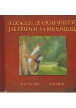 O zajączku co chciał wiedzieć jak polować na niedźwiedzie