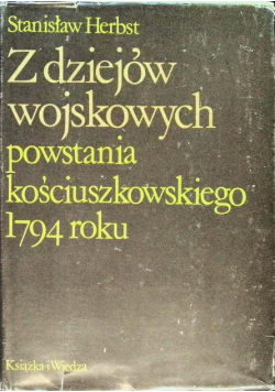 Z dziejów wojskowych powstania kościuszkowskiego 1794 roku