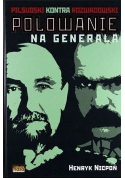 Polowanie na Generała Piłsudski kontra Rozwadowski