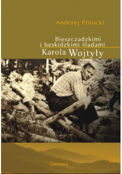 Bieszczadzkimi i beskidzkimi śladami Karola Wojtyły