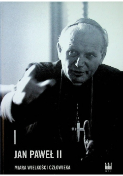 Jan Paweł II  miara wielkości człowieka