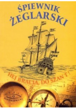 Śpiewnik żeglarski. Hej bracia, do szant!