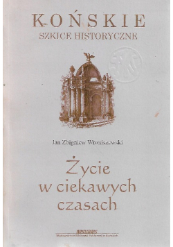 Końskie szkice historyczne Życie w ciekawych czasach