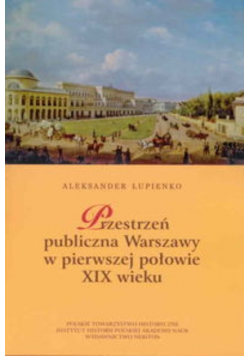 Przestrzeń publiczna Warszawy w pierwszej połowie XIX wieku