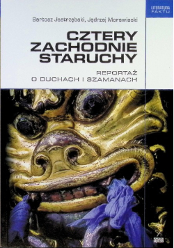 Cztery zachodnie staruchy Reportaż o duchach i szamanach