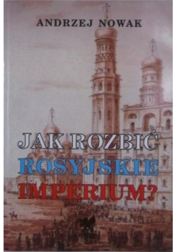 Jak rozbić Rosyjskie Imperium