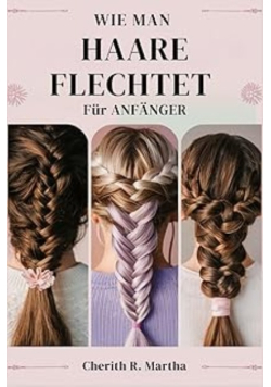 Wie Man Haare Flechtet Fur Anfänger