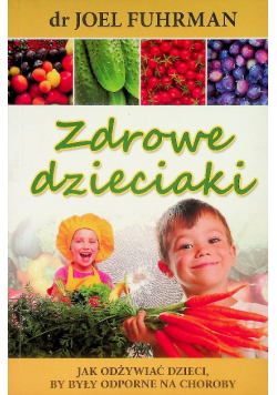 Zdrowe dzieciaki Jak odżywiać dzieci, by były odporne na choroby