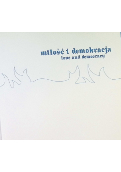 Miłość i demokracja. Love and democracy