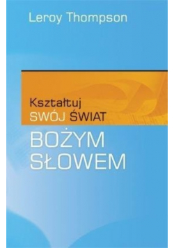 Kształtuj swój świat Bożym słowem
