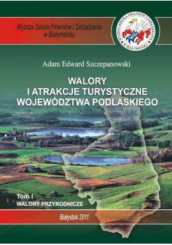 Walory i atrakcje turystyczne województwa podlaskiego Tom II