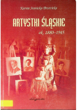 Artystki Śląskie ok. 1880 - 1945
