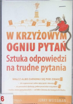 W krzyżowym ogniu pytań Sztuka odpowiedzi na trudne pytania