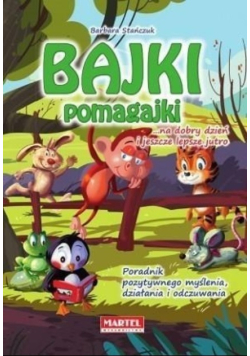 Bajki pomagajki na dobry dzień i jeszcze lepsze jutro