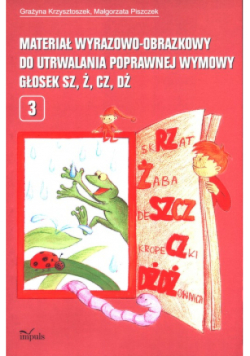 Materiał wyrazowo-obrazkowy do utrwalania poprawnej wymowy głosek sz, ż, cz, dż