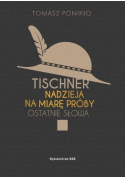 Tischner. Nadzieja na miarę próby Ostatnie słowa