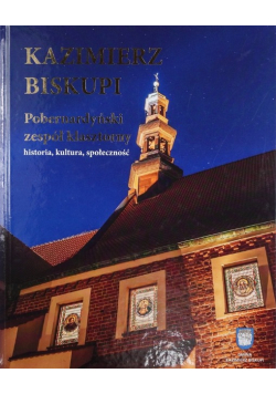 Kazimierz Biskupi pobernardyński zespół klasztorny : historia, kultura, społeczność