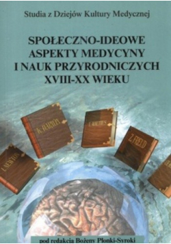 Społeczno ideowe aspekty medycyne i nauk przyrodniczych XVIII-XX wieku