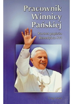 Pracownik winnicy pańskiej  Portret papieża Benedykta XVI