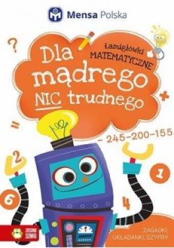 Dla mądrego nic trudnego Łamigłówki matematyczne