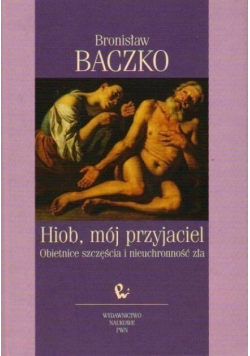Hiob, mój przyjaciel obietnice szczęścia i nieuchronności zła