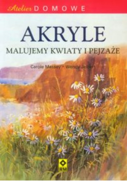 Atelier domowe Akryle Malujemy kwiaty i pejzaże