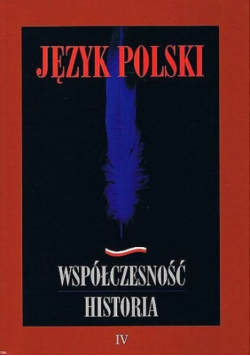 Język polski Współczesność Historia Tom IV