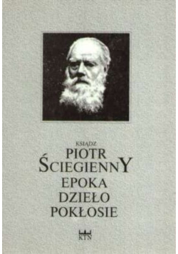 Ksiądz Piotr Ściegienny Epoka Dzieło Pokłosie