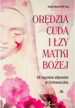 Orędzia cuda i łzy Matki Bożej