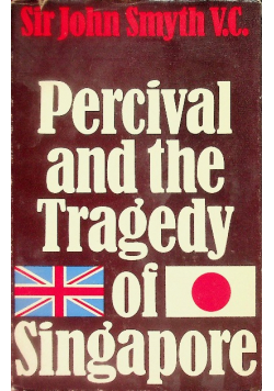 Percival and the tragedy of Singapore