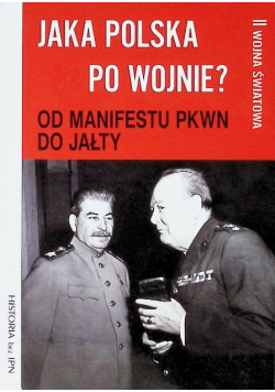 Jaka Polska po wojnie Od manifestu PKWN do Jałty